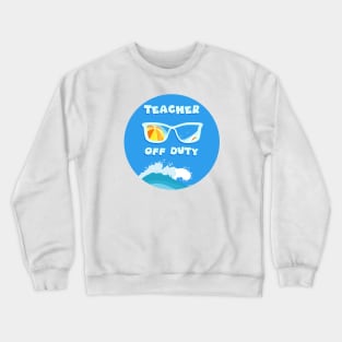 Teacher Off Duty Ready For Summer Crewneck Sweatshirt